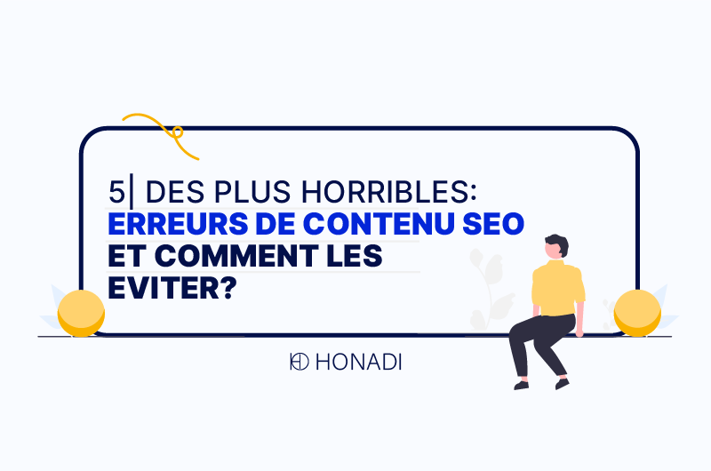 5 DES PLUS HORRIBLES ERREURS DE CONTENU SEO