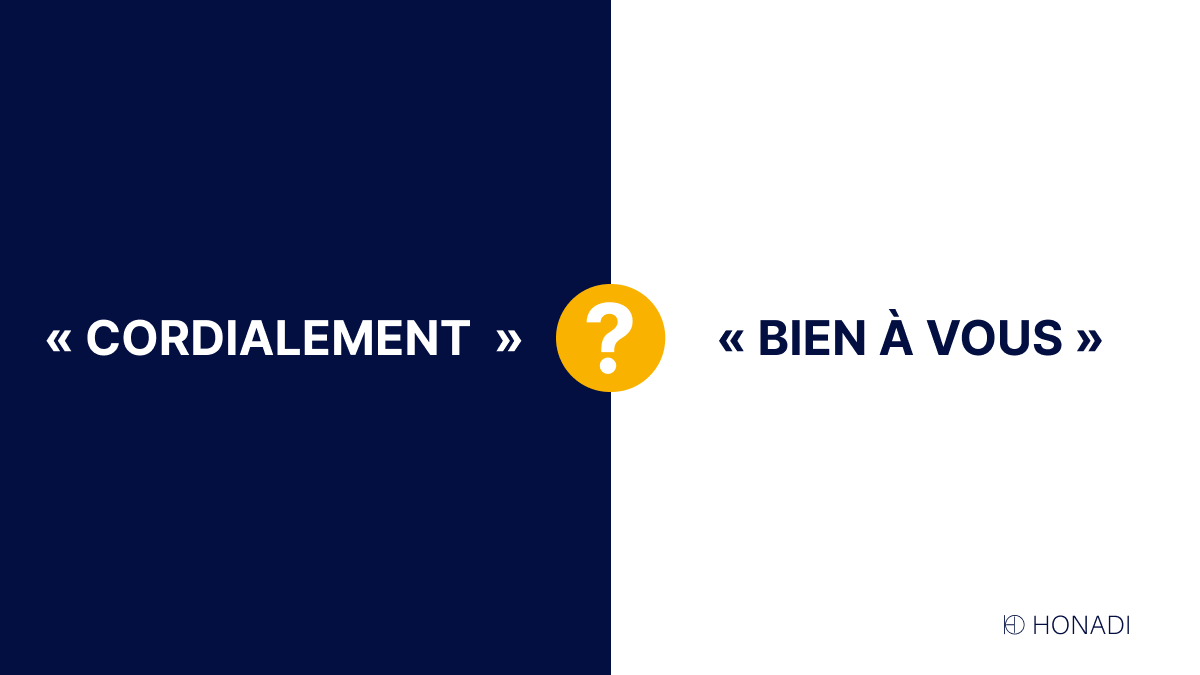 Laquelle de ces formules de politesse employer, «Cordialement» ou «Bien à vous» ?