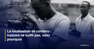 La localisation de contenu : traduire ne suffit pas, voici pourquoi